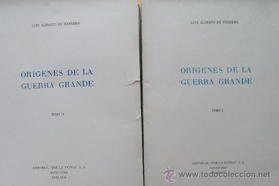 Militaria: URUGUAY- ORIGENES DE LA GUERRA GRANDE POR LUIS ALBERTO DE HERRERA 2 TOMOS + 960 PAGINAS