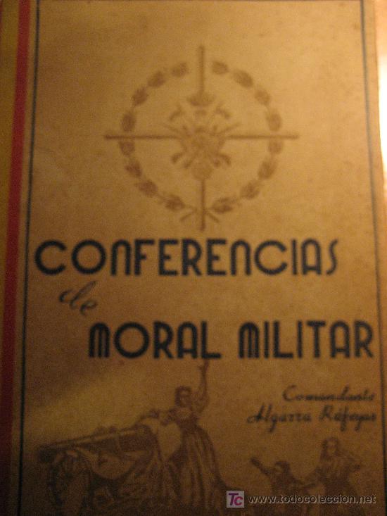 Militaria: Conferencias de Moral Militar. Comandante Algarra Rafegas. Zaragoza. 1943