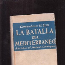 Militaria: LA BATALLA DEL MEDITERRANEO /POR: COMANDANTE G. STITT /EDITA: JUVENTUD 1946 1ª EDICION