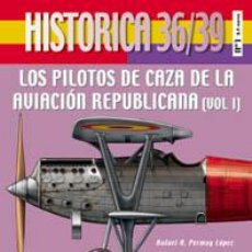 Militaria: HISTÓRICA 36/39 (I). LOS PILOTOS DE CAZA DE LA AVIACIÓN REPUBLICANA (I). SPANISH CIVIL WAR. Lote 222418315