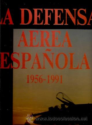 Militaria: LA DEFENSA AEREA ESPA&Ntilde;OLA 1956 - 1991 (Madrid, 1991)