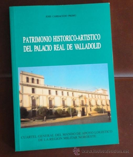 Militaria: Patrimonio hist&oacute;rico-art&iacute;stico del palacio real de Valladolid, 98 p&aacute;ginas, con fotograf&iacute;as.