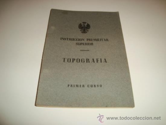 Militaria: INSTRUCCION PRELIMINAR SUPERIOR - TOPOGRAF&Iacute;A - PRIMER CURSO (DESCONOZCO A&Ntilde;O DE PUBLICACI&Oacute;N)