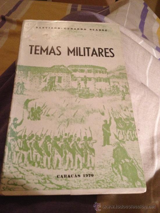 Militaria: 'Temas militares', de Santiago-Gerardo Su&aacute;rez. Historia militar de Venezuela. Caracas, 1970.