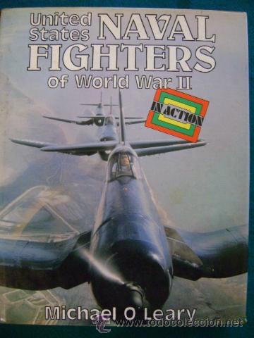 Militaria: United States Naval Fighters of World War II in Action, Michael O. Leary, 1980. Cazas en acci&oacute;n