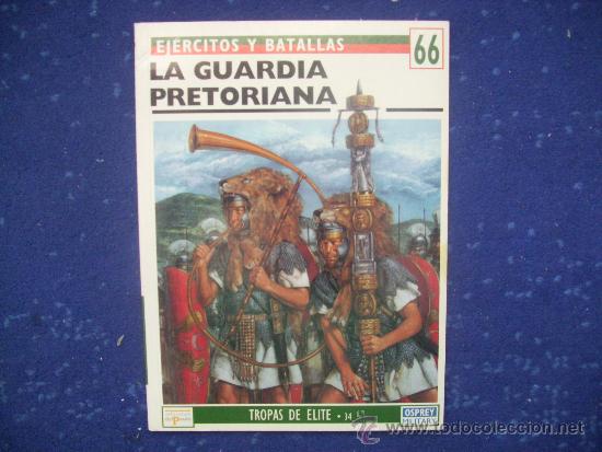 Militaria: EJERCITOS Y BATALLAS: N&ordm; 66 - LA GUARDIA PRETORIANA