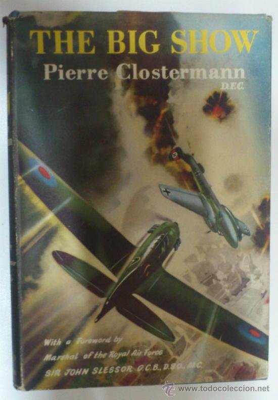 Military Antiques: The Big Show. Aviaci&oacute;n Segunda Guerra Mundial memorias del As frances Pierre Closterman. En ingles