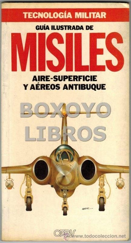 Militaria: Gu&iacute;a ilustrada de misiles aire-superficie y a&eacute;reos antibuque. Ed. Orbis. Col. Tecnolog&iacute;a militar 10