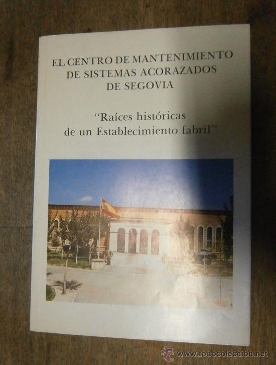 Militaria: El centro de mantenimiento de sistemas acorazados de segovia, 1987, 130 p&aacute;ginas.