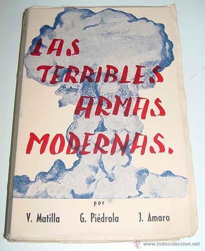 Militaria: Las terribles armas modernas.Defensa contra las terribles armas modernas. Matilla,V. , Pi&eacute;drola,G.,