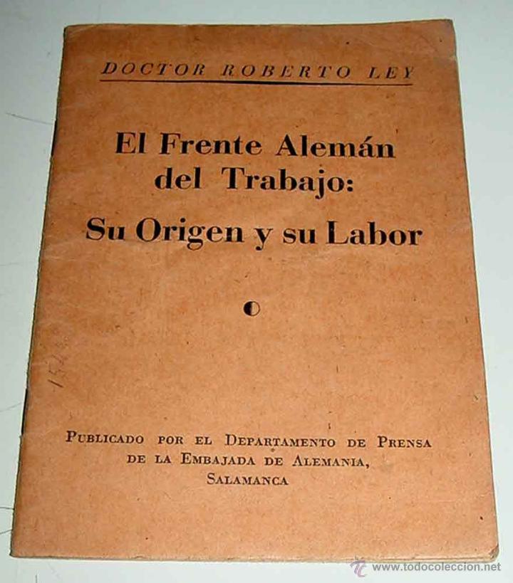 Militaria: EL FRENTE ALEM&Aacute;N DEL TRABAJO: SU ORIGEN Y SU LABOR. DR. ROBERTO LEY - A&Ntilde;O 1935 - Aldus SA de Artes G