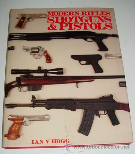 Militaria: Modern Rifles, Shotguns and Pistols - Hogg, Ian. V. - Bison Books Ltd, London, England, 1985. Hard C