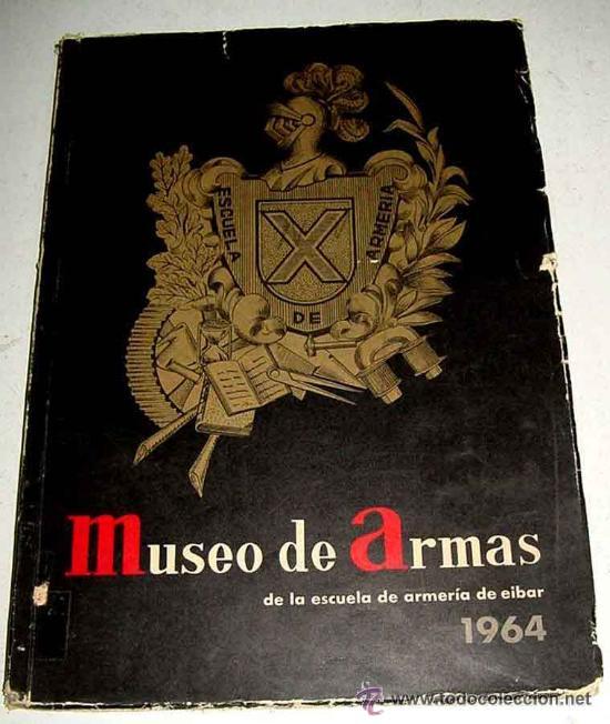 Military Antiques: ANTIGUO CATALOGO DEL MUSEO DE ARMAS - ESCUELA DE ARMERIA DE EIBAR - A&Ntilde;O 1964 - ARMAS CORTAS, ARMAS L