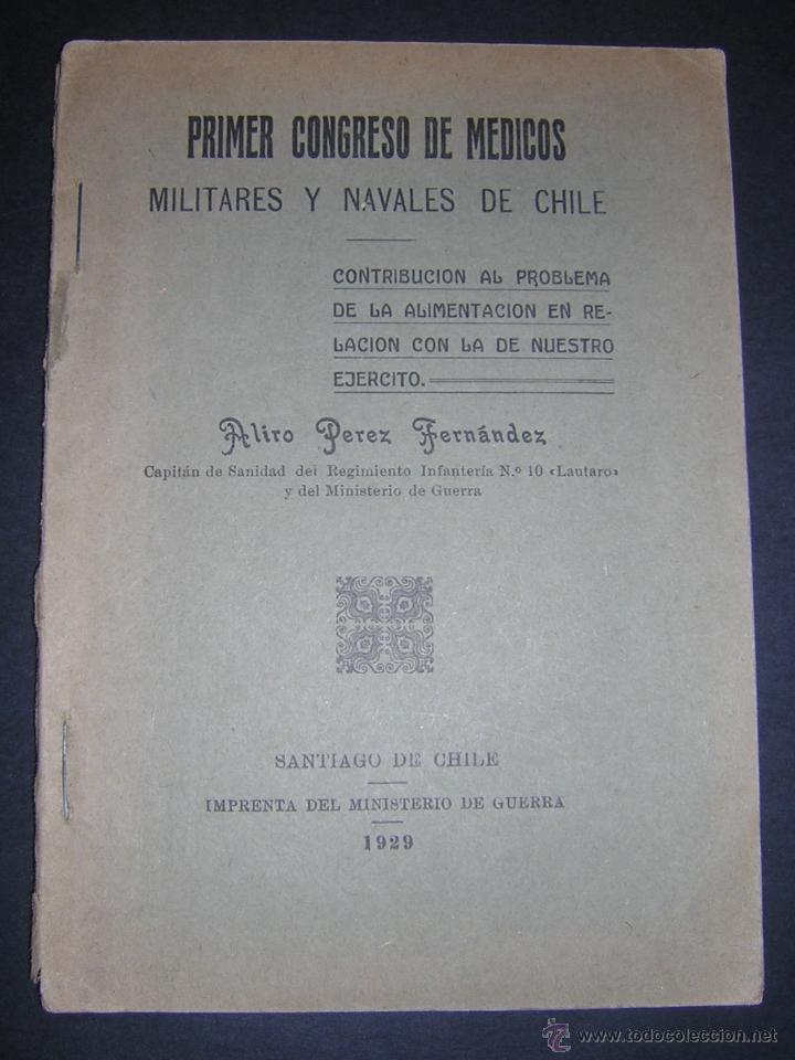 Militaria: 1929 - ALIRO PEREZ - PRIMER CONGRESO DE MEDICOS MILITARES Y NAVALES DE CHILE: ALIMENTACION