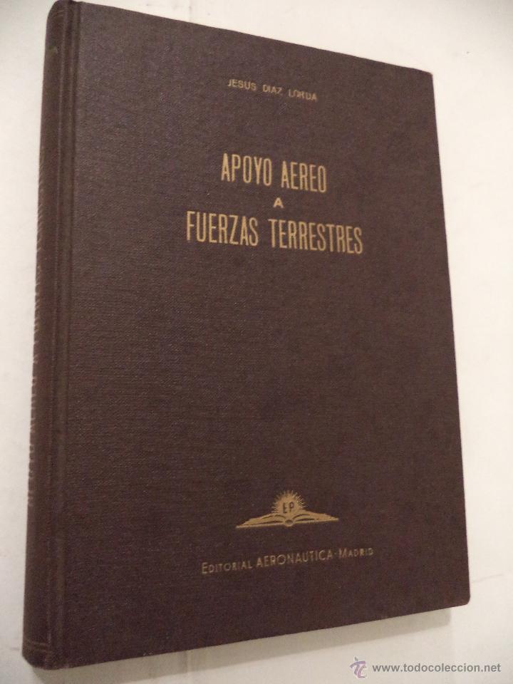 Militaria: APOYO AEREO A FUERZAS TERRESTRES. JES&Uacute;S D&Iacute;AZ LORDA. EDITORIAL AERON&Aacute;UTICA. MADRID. 1951.