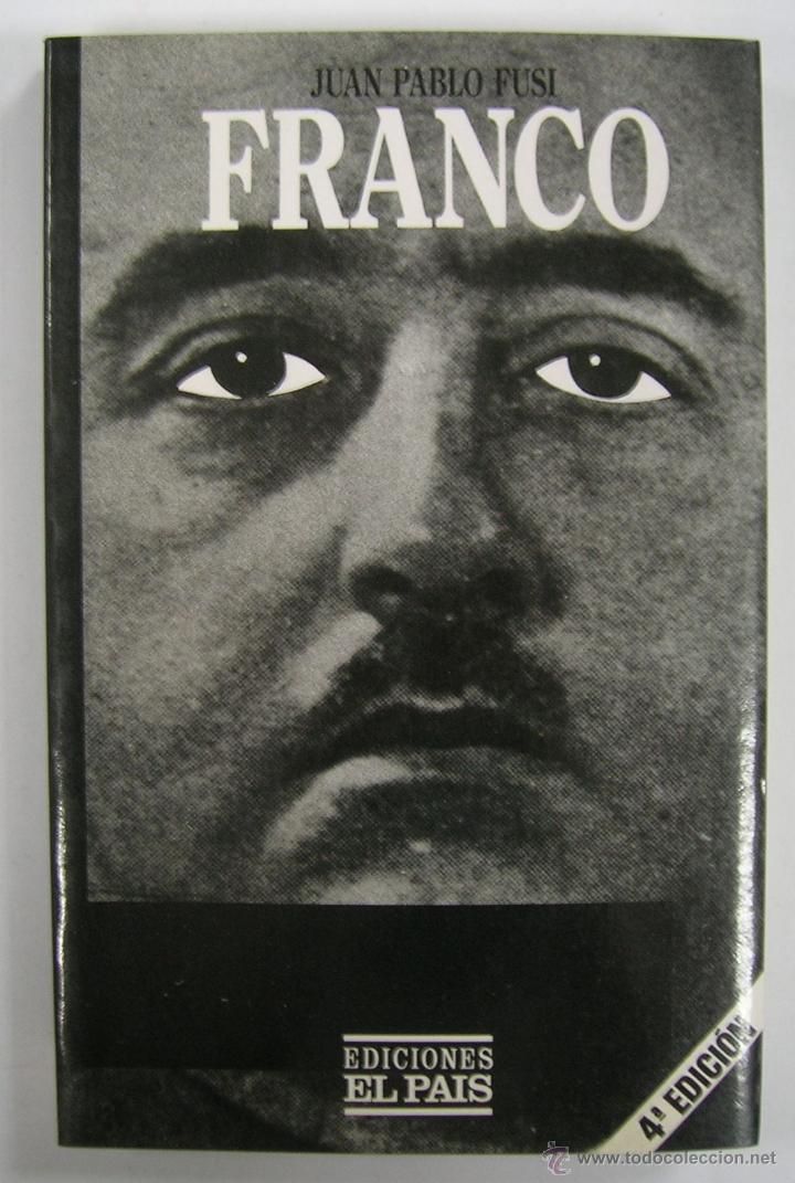 Militaria: JUAN PABLO FUSI: FRANCO. EDICIONES EL PAIS 1985 4&ordf; ED. VER FOTOS