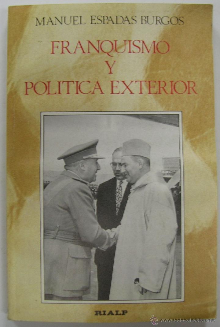 Militaria: ESPADAS BURGOS, MANUEL: FRANQUISMO Y POLITICA EXTERIOR. RIALP 1987 1&ordf; ED. VER FOTOS