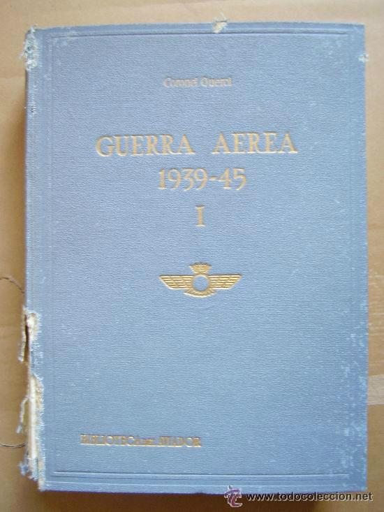 Militaria: AVIACION : GUERRA AEREA 1939-45 (I) . CORONEL QUEROL. BIBLIOTECA DEL AVIADOR..726 paginas