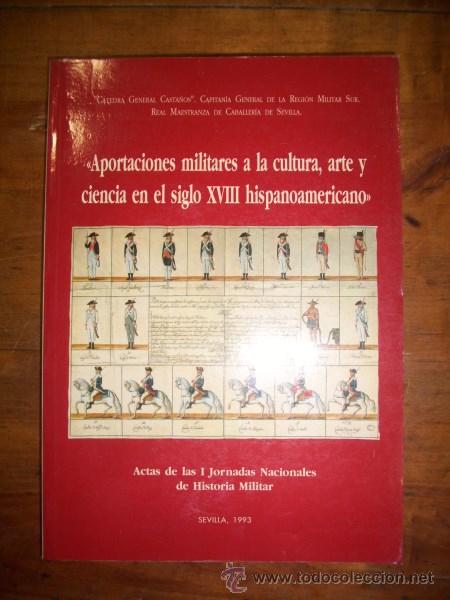 Militaria: Aportaciones militares a la cultura, arte y ciencia en el siglo XVIII hispanoamericano : Actas de...