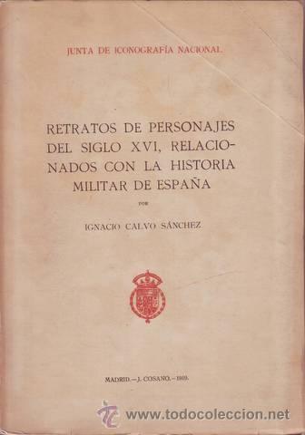 Militaria: CALVO SANCHEZ, Ignacio: RETRATOS DE PERSONAJES DEL SIGLO XVI RELACIONADOS CON LA HISTORIA MILITAR