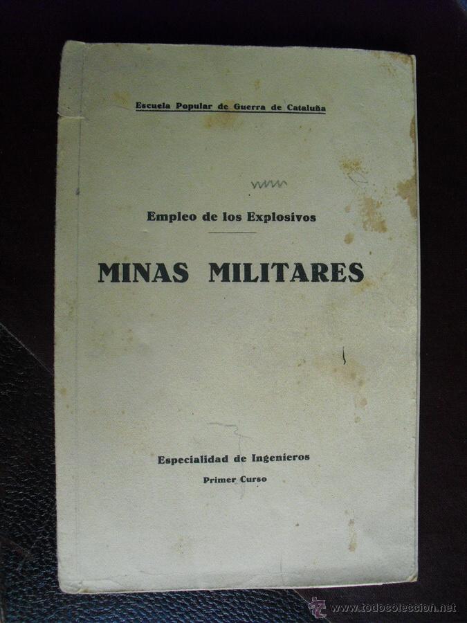 Militaria: EMPLEO DE LOS EXPLOSIVOS MINAS MILITARES ESP. DE INGENIEROS ESCUELA POPULAR DE GUERRA DE CATALU&Ntilde;A
