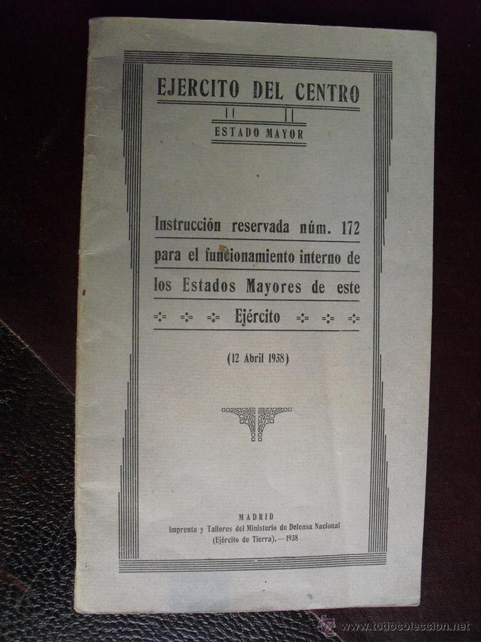 Military Antiques: 1938 INSTRUCCION RESERVADA N&ordm; 172 PARA FUNCIONAMIENTO DE LOS ESTADOS MAYORES DEL EJERCITO DEL CENTRO