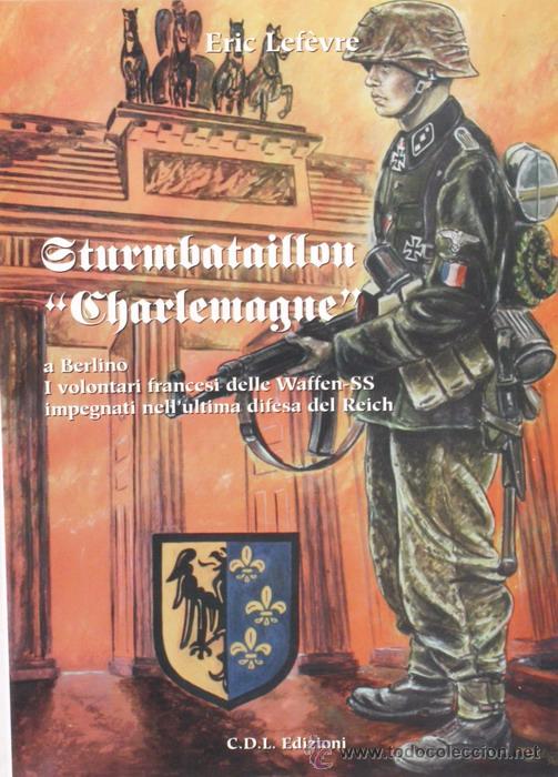 Militaria: Libro Sturmbataillon Charlemagne, Eric Lefevre, CDL Edizioni, en italiano, 73 p&aacute;ginas