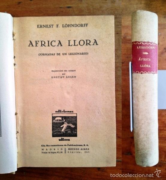 Militaria: L&Ouml;HNDORFF, Ernest F. &Aacute;frica llora : (Jornadas de un legionario) / Ernest F. Loehndorff