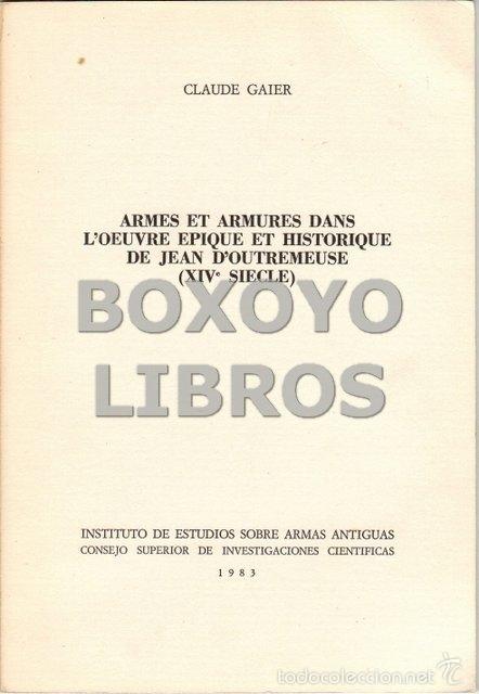 Militaria: GAIER, Claude. Armes et armures dans l'oeuvre epique et historique de Jean D'Outremeuse (XIVe Siecle
