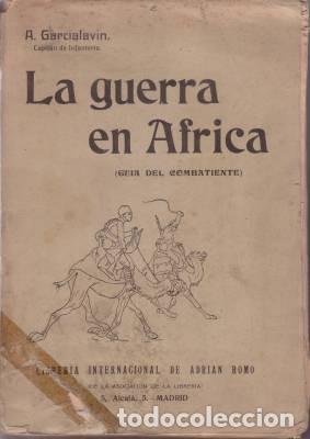 Militaria: A. GARCIALAVIN, CAPIT&Aacute;N DE INFANTER&Iacute;A: LA GUERRA EN AFRICA (GU&Iacute;A DEL COMBATIENTE) Dedicatoria aut&oacute;gr
