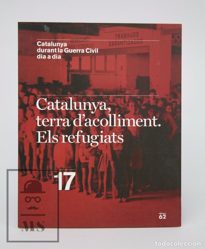 Militaria: Libro Catalunya Durant Guerra Civil. N&ordm; 17, Catalunya, Terra d'Acolliment. Refugiats - Edicions 62