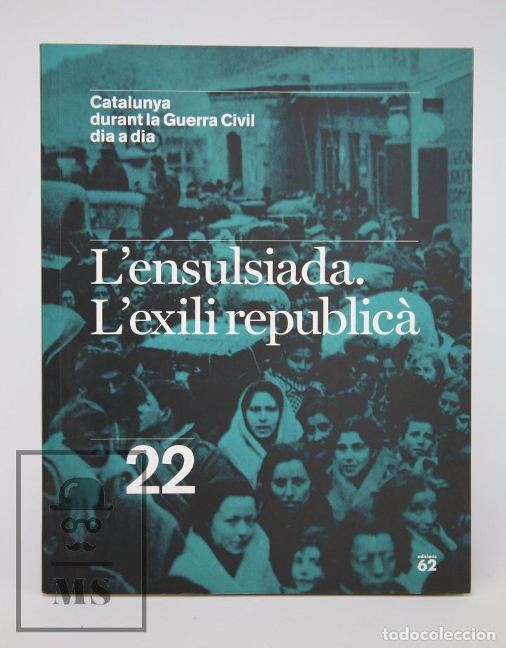 Militaria: Libro Catalunya Durant la Guerra Civil. N&ordm; 22, L'Ensulsiada. L'Exili Republic&agrave; - Edicions 62