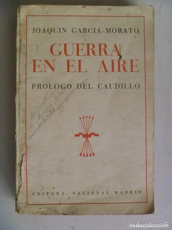 Militaria: GUERRA CIVIL : &uml; LA GUERRA EN EL AIRE &uml; DE JOAQUIN GARCIA - MORATO, 1940. PROLOGO DEL CAUDILLO