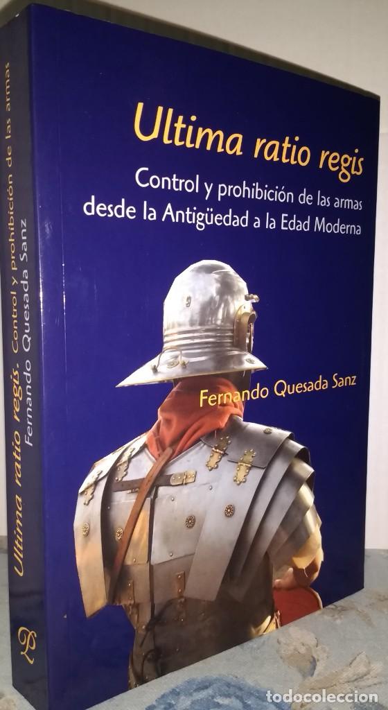 Militaria: Ultima ratio regis.Control y prohibici&oacute;n de las armas desde la Antig&uuml;edad a la Edad Moderna, Quesada