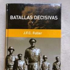 Militaria: BATALLAS DECISIVAS V. J.F.C. FULLER. ED. RBA 2007. 379 PÁGINAS. ILUSTRADO. TAPAS DURAS.. Lote 134273821