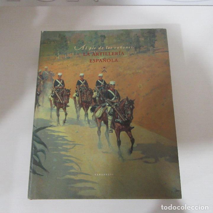 Militaria: Libro al pie de los ca&ntilde;ones la artiller&iacute;a espa&ntilde;ola