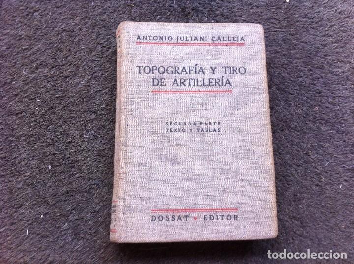 Militaria: ANTONIO JULIANI CALLEJA.  TOPOGRAF&Iacute;A Y TIRO DE ARTILLER&Iacute;A. SEGUNDA PARTE. TEXTO Y TABLAS 1941 DOSSAT