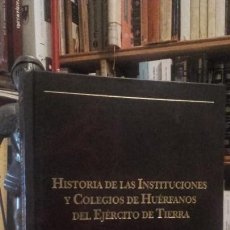 Militaria: HISTORIA DE LAS INSTITUCIONES Y COLEGIOS DE HUERFANOS DEL EJERCITO DE TIERRA. . Lote 146026242