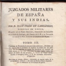 Militaria: FÉLIX COLÓN DE LARREÁTEGUI: JUZGADOS MILITARES DE ESPAÑA. TOMO III. FORMULARIOS DE PROCESOS. 1797