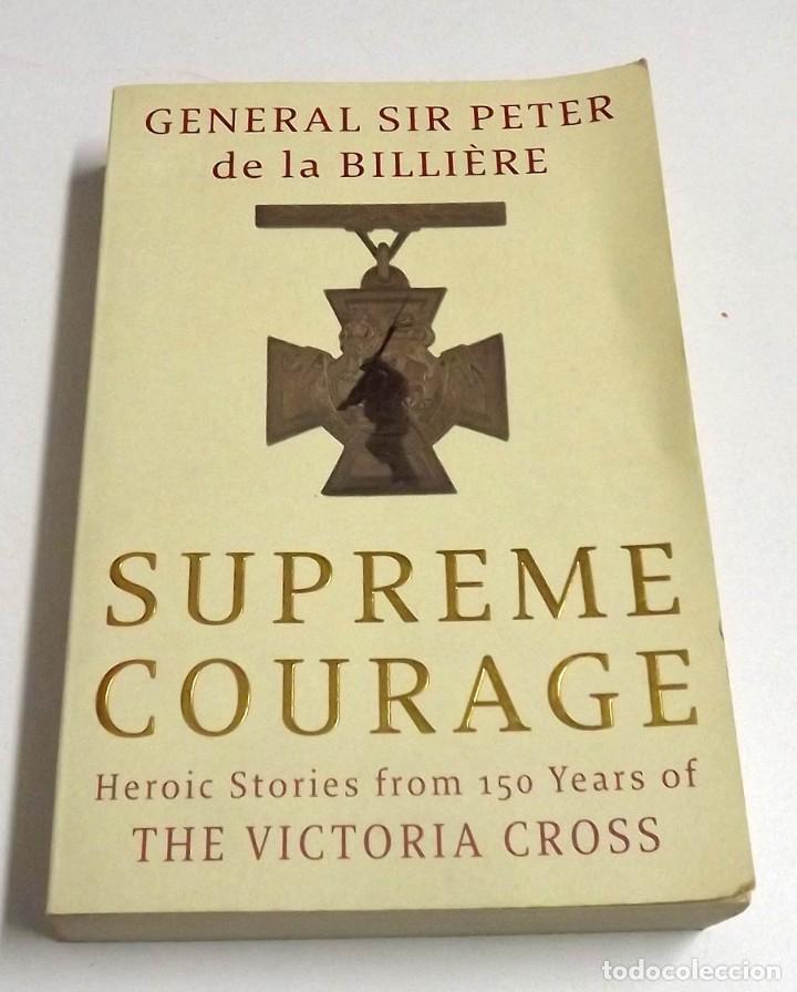 Militaria: Supreme Courage Heroic Stories from 150 Years of the Victoria Cross General Sir Peter de la Billiere