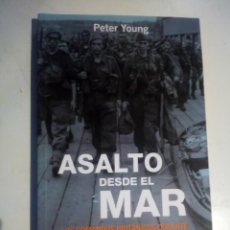 Militaria: ASALTO DESDE EL MAR. LOS COMANDOS BRITÁNICOS DURANTE LA SEGUNDA GUERRA MUNDIAL. PETER YOUNG