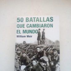 Militaria: 50 BATALLAS QUE CAMBIARON EL MUNDO. WILLIAM WEIR