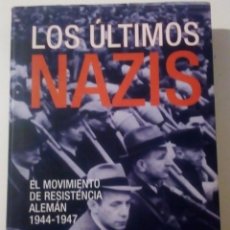 Militaria: LOS ÚLTIMOS NAZIS. EL MOVIMIENTO DE RESISTENCIA ALEMÁN 1944-1947. 