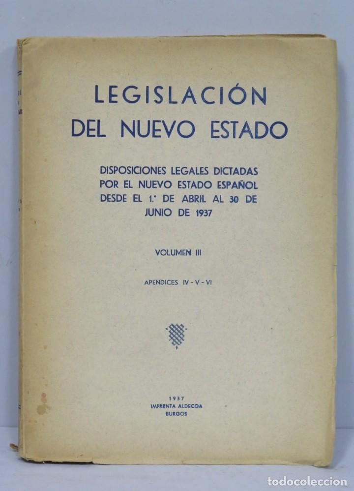 Militaria: LEGISLACION DEL NUEVO ESTADO. VOLUMEN III. APENDICES IV, V Y VI. IMPRENTA ALDECOA. BURGOS. 1937