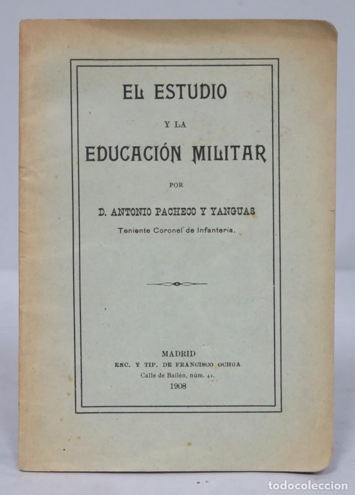 Militaria: 1908.- EL ESTUDIO Y LA EDUCACION MILITAR. D. ANTONIO PACHECO Y YANGUAS