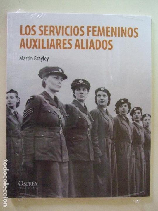 Militaria: LOS SERVICIOS FEMENINOS AUXILIARES ALIADOS - MARTIN BRAYLEY - OSPREY MUJER 2&ordf; SEGUNDA GUERRA MUNDIAL