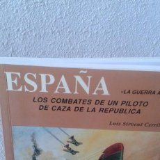 Militaria: ESPAÑA, LA GUERRA AÉREA. LOS COMBATES DE UN PILOTO DE CAZA DE LA REPÚBLICA. LUIS SIRVENT CERRILLO. Lote 169747756