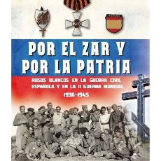 Militaria: POR EL ZAR Y POR LA PATRIA RUSOS BLANCOS EN LA GUERRA CIVIL ESPAÑOLA Y II SEGUNDA GUERRA MUNDIAL. Lote 178381152