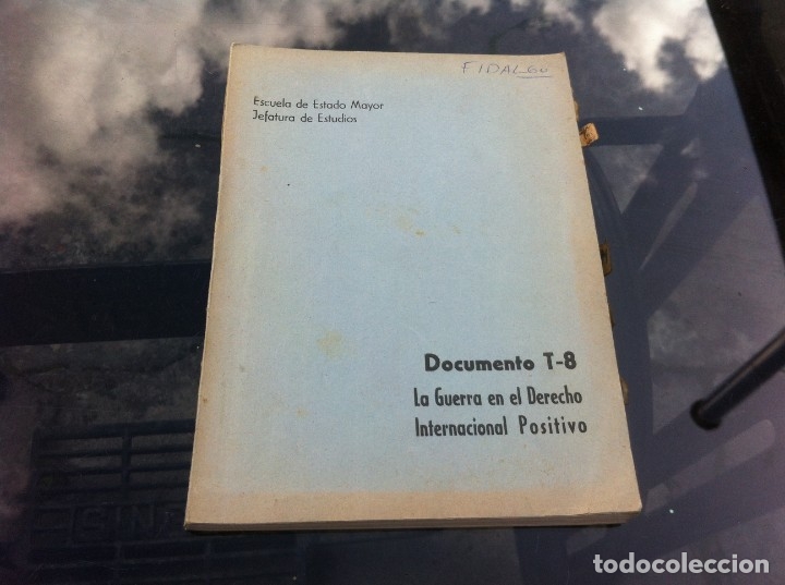 Militaria: DOCUMENTO T-8. LA GUERRA EN EL DERECHO INTERNACIONAL POSITIVO. ESCUELA DE ESTADO MAYOR.
