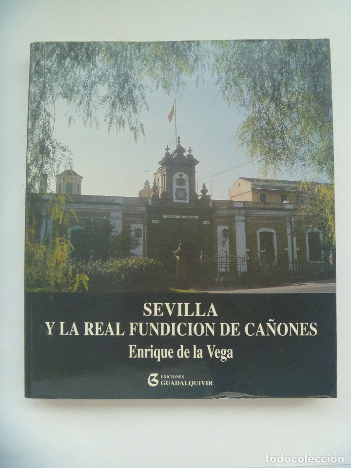 Militaria: ENORME LIBRO : SEVILLA Y LA REAL FUNDICION DE CA&Ntilde;ONES, DE CORONEL ENRIQUE DE LA VEGA , DEDICADO A